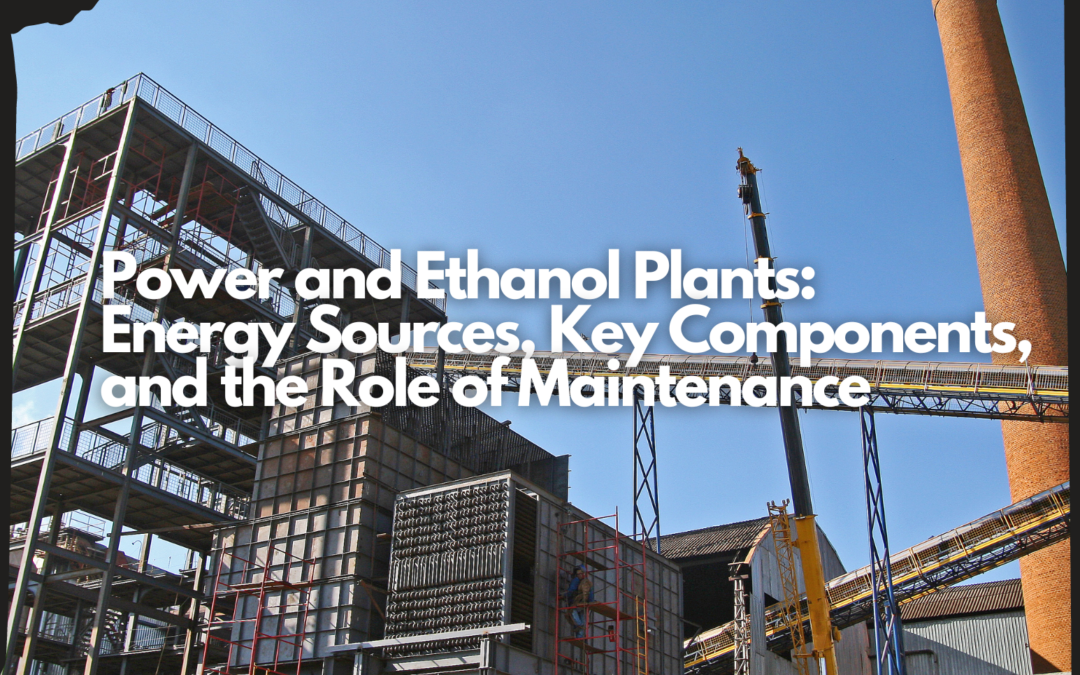 Power and Ethanol Plants: Energy Sources, Key Components, and the Role of Maintenance